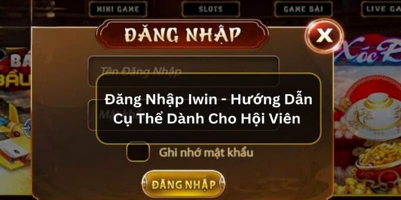 Cách đăng nhập iwin chi tiết trên mọi nền tảng