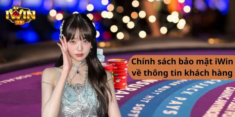 Chính sách bảo mật Iwin cam kết minh bạch 